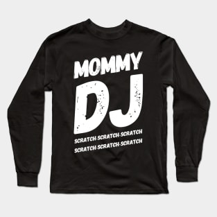 Mommy DJ, Scratch-Scratch-Scratch Long Sleeve T-Shirt